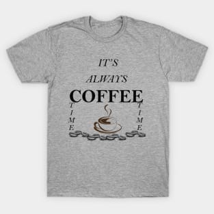 ITS ALWAY COFFEE TIME T-Shirt